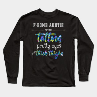 Fbomb Auntie Tattoos Pretty Eyes Thick Thighs Funny Long Sleeve T-Shirt